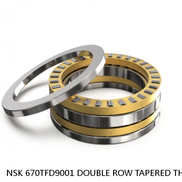 NSK 670TFD9001 DOUBLE ROW TAPERED THRUST ROLLER BEARINGS