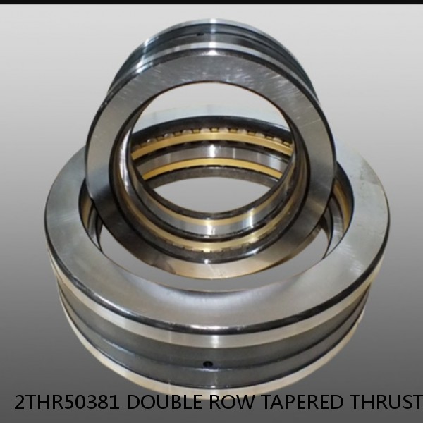 2THR50381 DOUBLE ROW TAPERED THRUST ROLLER BEARINGS